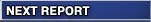 NEXT REPORT